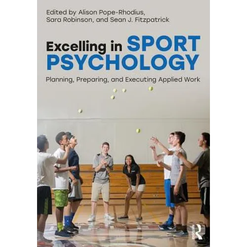 Excelling in Sport Psychology: Planning, Preparing, and Executing Applied Work - Paperback
