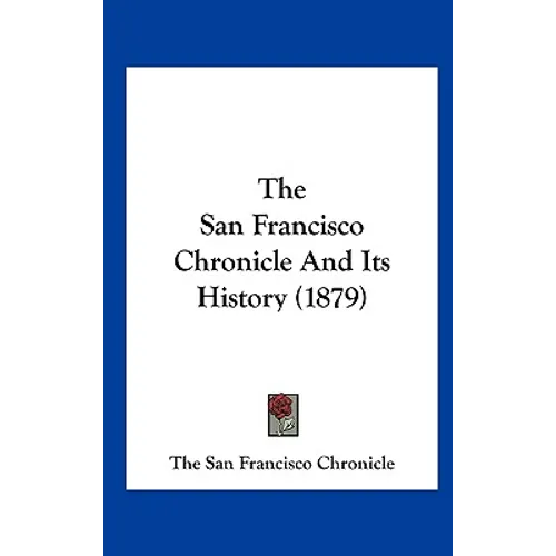 The San Francisco Chronicle and Its History (1879) - Hardcover