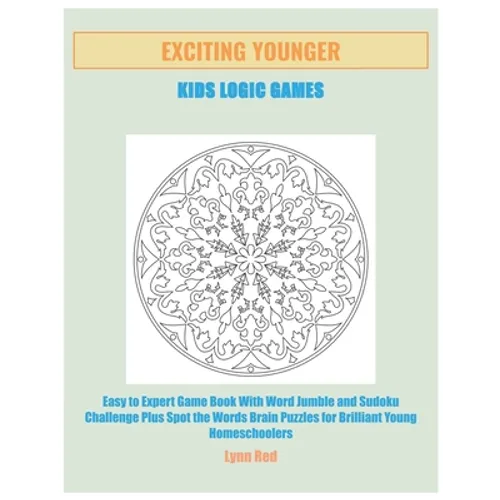 Exciting Younger Kids Logic Games: Easy to Expert Game Book With Word Jumble and Sudoku Challenge Plus Spot the Words Brain Puzzles for Brilliant Youn - Paperback