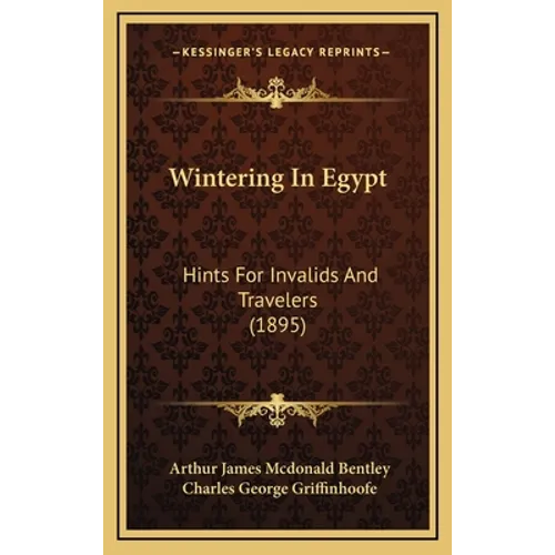 Wintering In Egypt: Hints For Invalids And Travelers (1895) - Hardcover