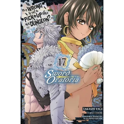 Is It Wrong to Try to Pick Up Girls in a Dungeon? on the Side: Sword Oratoria, Vol. 17 (Manga) - Paperback