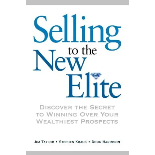 Selling to the New Elite: Discover the Secret to Winning Over Your Wealthiest Prospects - Paperback