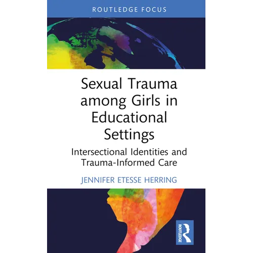 Sexual Trauma among Girls in Educational Settings: Intersectional Identities and Trauma-Informed Care - Hardcover
