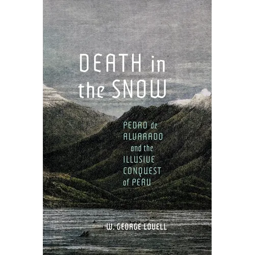 Death in the Snow: Pedro de Alvarado and the Illusive Conquest of Peru Volume 5 - Hardcover
