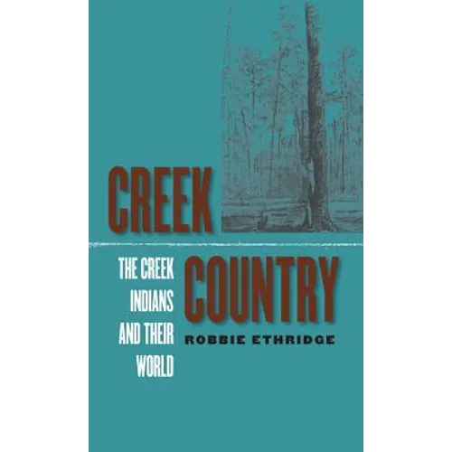 Creek Country: The Creek Indians and Their World - Paperback