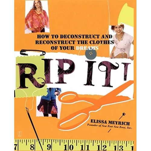 Rip It!: How to Deconstruct and Reconstruct the Clothes of Your Dreams - Paperback