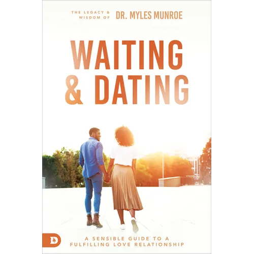 Waiting and Dating: A Sensible Guide to a Fulfilling Love Relationship - Paperback