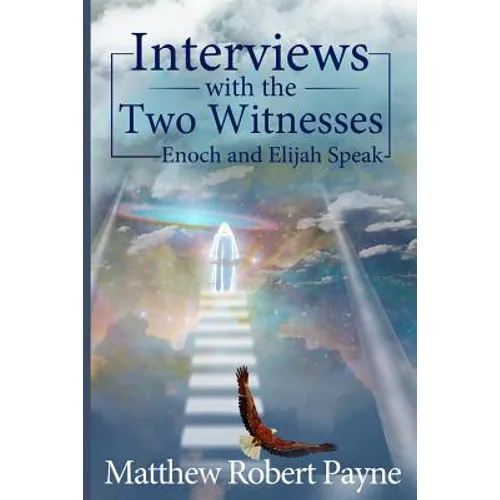 Interviews with the Two Witnesses: Enoch and Elijah Speak - Paperback