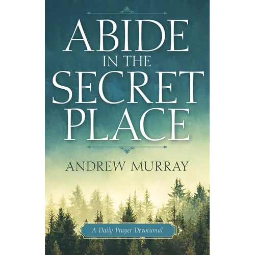 Abide in the Secret Place: A Daily Prayer Devotional - Paperback