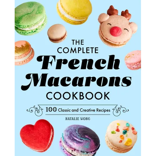 The Complete French Macarons Cookbook: 100 Classic and Creative Reciples - Hardcover