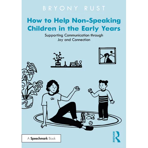 How to Help Non-Speaking Children in the Early Years: Supporting Communication through Joy and Connection - Paperback