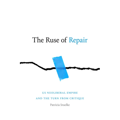 The Ruse of Repair: US Neoliberal Empire and the Turn from Critique - Paperback