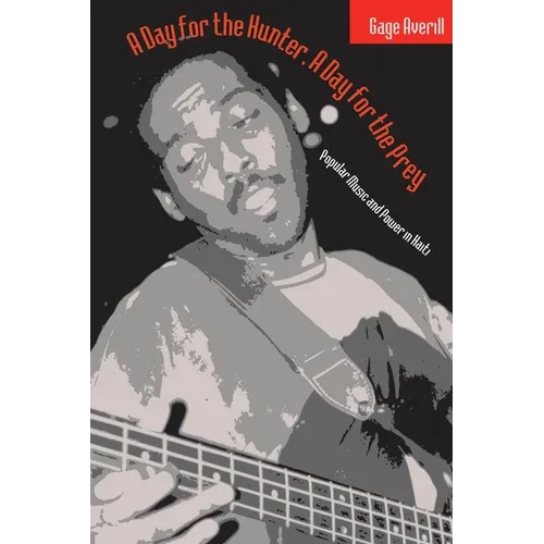 A Day for the Hunter, a Day for the Prey: Popular Music and Power in Haiti Volume 1997 - Paperback