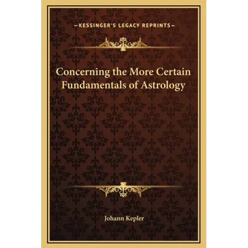 Concerning the More Certain Fundamentals of Astrology - Hardcover