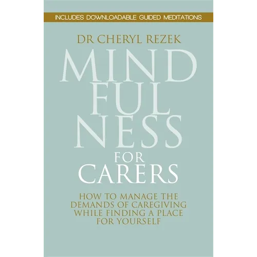 Mindfulness for Carers: How to Manage the Demands of Caregiving While Finding a Place for Yourself - Paperback