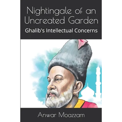 Nightingale of an Uncreated Garden: Ghalib's Intellectual Concerns - Paperback