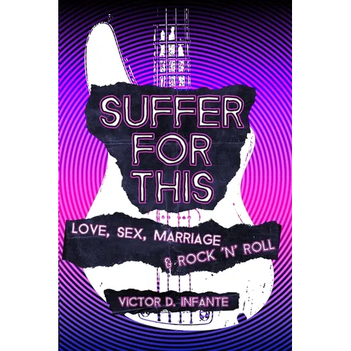 Suffer for This: Love, Sex, Marriage & Rock 'N' Roll - Paperback