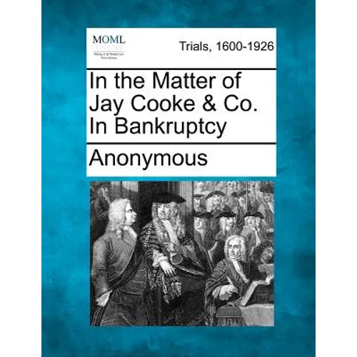 In the Matter of Jay Cooke & Co. in Bankruptcy - Paperback