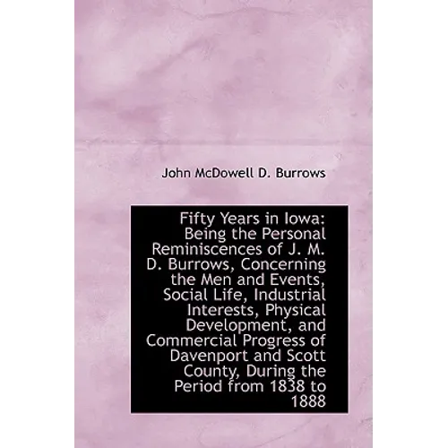 Fifty Years in Iowa: Being the Personal Reminiscences of J. M. D. Burrows - Paperback