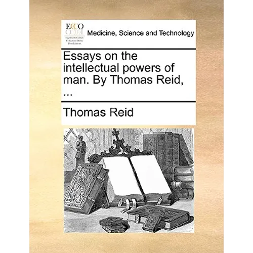 Essays on the intellectual powers of man. By Thomas Reid, ... - Paperback