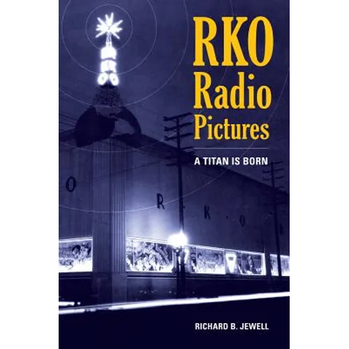 RKO Radio Pictures: A Titan Is Born - Hardcover
