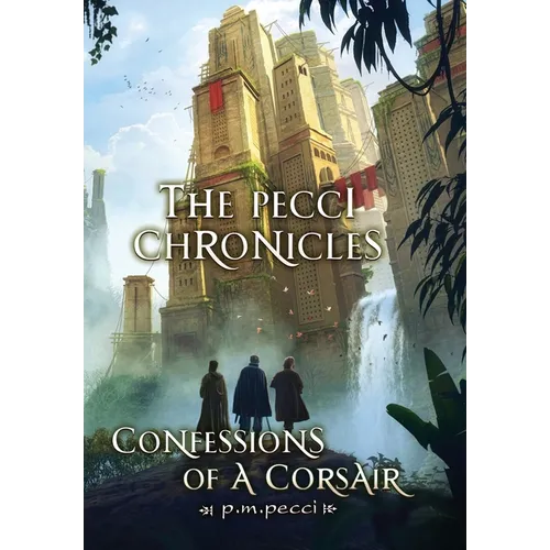 The Pecci Chronicles: Confessions of a Corsair - Hardcover