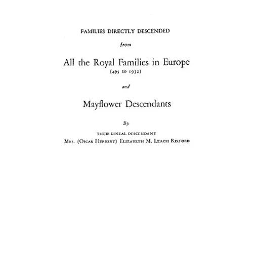 Families Directly Descended from All the Royal Families in Europe (495 to 1932) & Mayflower Descendants. Bound with Supplement - Paperback