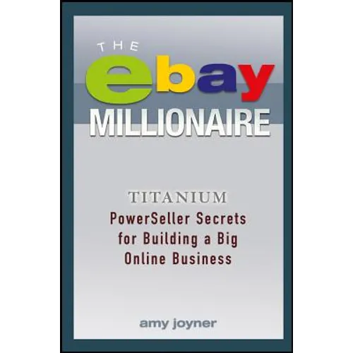 The Ebay Millionaire: Titanium Powerseller Secrets for Building a Big Online Business - Paperback