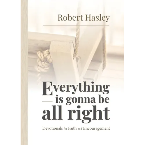 Everything Is Gonna Be All Right: Devotionals for Faith and Encouragement - Paperback