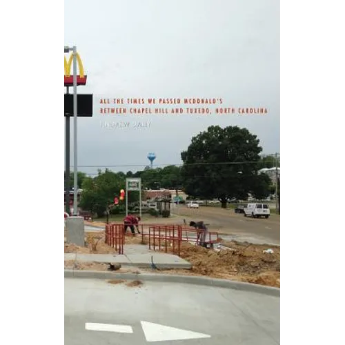 All The Times We Passed McDonald's Between Chapel Hill and Tuxedo, North Carolina - Paperback