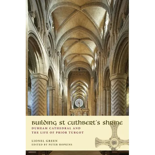 Building St Cuthbert's Shrine: Durham Cathedral and the Life of Prior Turgot - Paperback