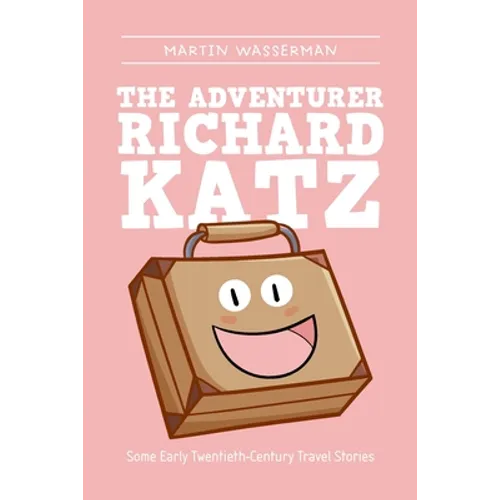 The Adventurer Richard Katz: Some Early Twentieth-Century Travel Stories - Paperback