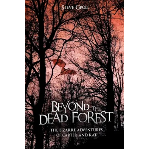Beyond the Dead Forest: The Bizarre Adventures of Carter and Kat - Paperback