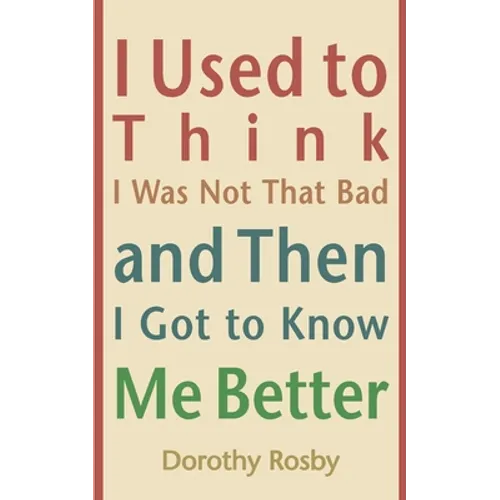 I Used to Think I Was Not That Bad and Then I Got to Know Me Better - Paperback