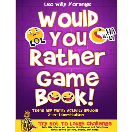 Would You Rather Game Book Teens & Family Activity Edition!: 2-in-1 Compilation: Try Not To Laugh Challenge with 400 Hilarious m 400 Silly Scenarios, - Paperback