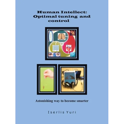 Human Intellect: Optimal Tuning and Control: Astonishing Way to Become Smarter - Paperback