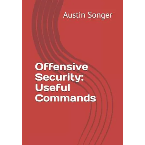 Offensive Security: Useful Commands - Paperback