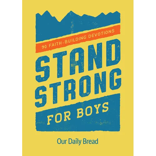 Stand Strong for Boys: 90 Faith-Building Devotions (a 90 Day Bible Devotional for Boys Ages 8-12) - Paperback