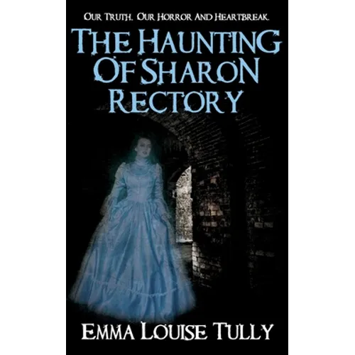 The Haunting of Sharon Rectory: Our Truth, Our Horror And Heartbreak - Paperback