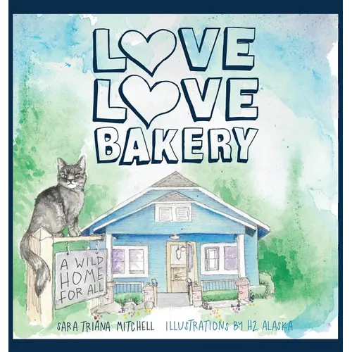 Love Love Bakery: A Wild Home for All - Hardcover