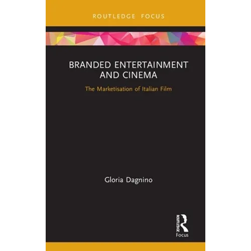 Branded Entertainment and Cinema: The Marketisation of Italian Film - Hardcover