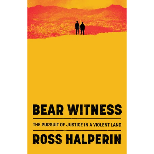 Bear Witness: The Pursuit of Justice in a Violent Land - Hardcover