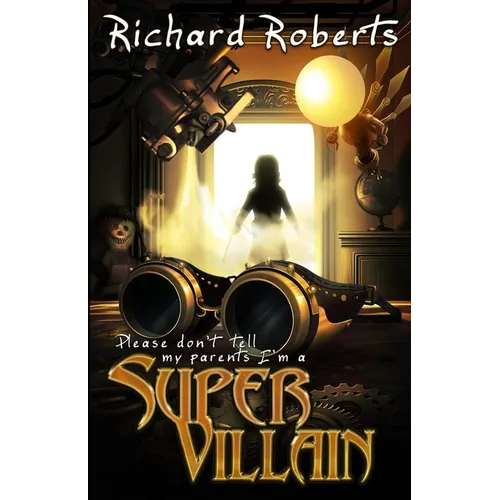 Please Don't Tell My Parents I'm a Supervillain - Paperback