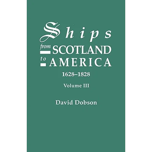 Ships from Scotland to America, 1628-1828. Volume III - Paperback