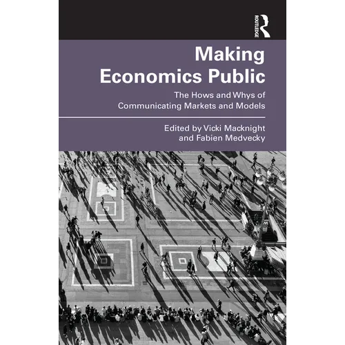 Making Economics Public: The Hows and Whys of Communicating Markets and Models - Paperback