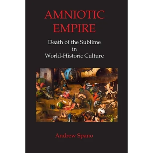 Amniotic Empire: Death of the Sublime in World-Historic Culture - Paperback