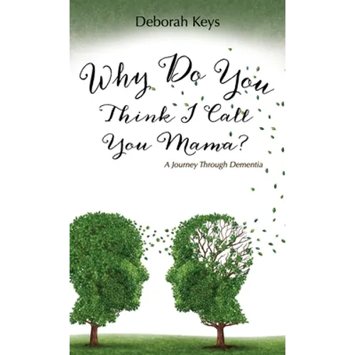 Why Do You Think I Call You Mama? A Journey Through Dementia - Hardcover