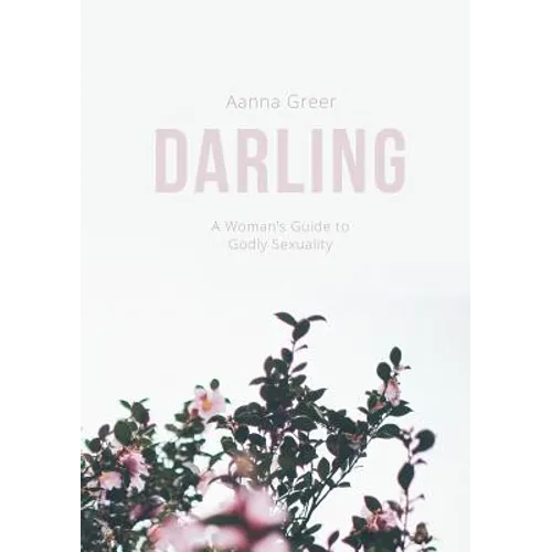 Darling: A Woman's Guide to Godly Sexuality - Paperback