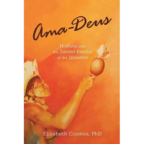 Ama-Deus: Healing with the Sacred Energy of the Universe - Paperback