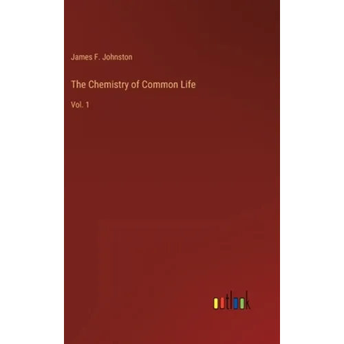 The Chemistry of Common Life: Vol. 1 - Hardcover